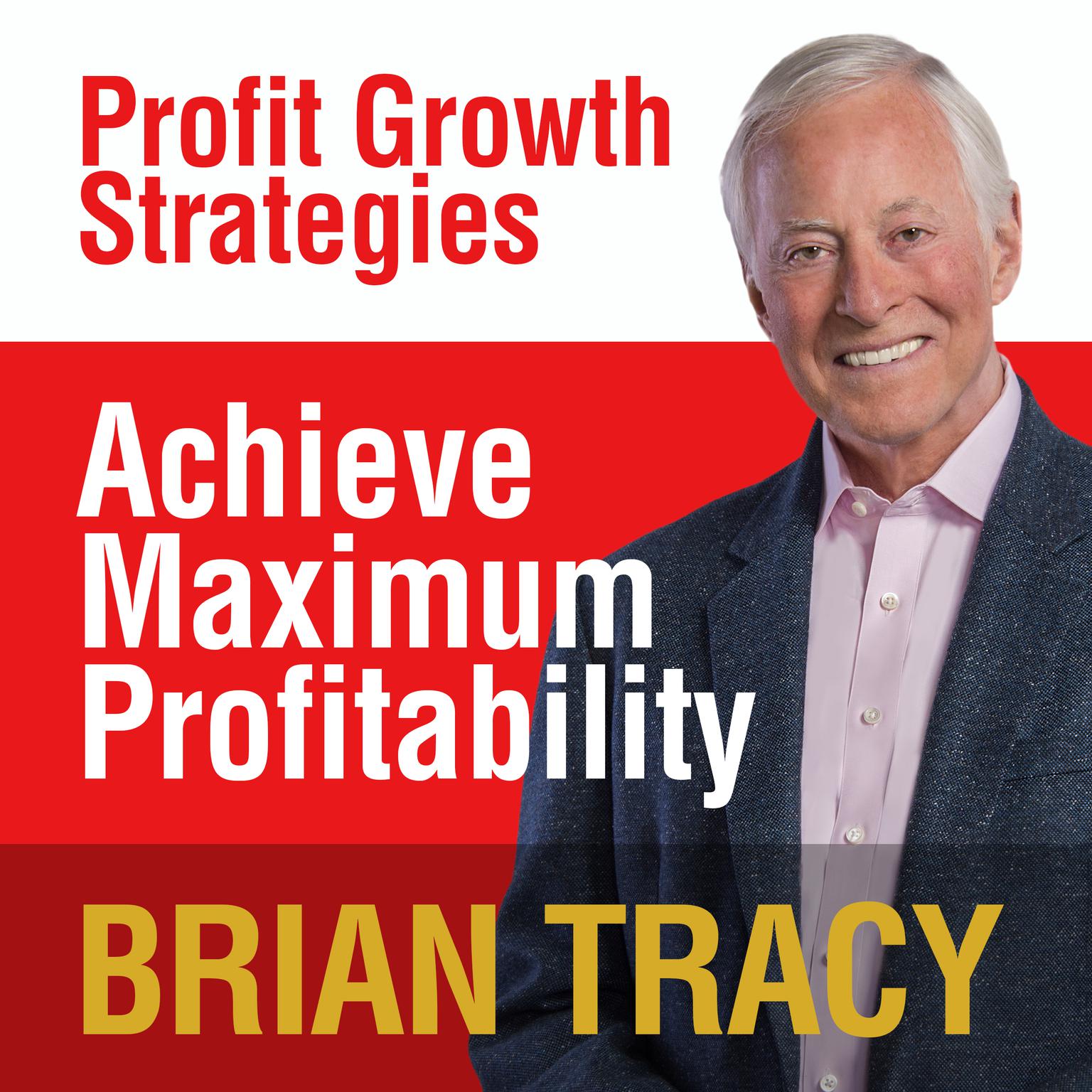 Achieve Maximum Profitability: Profit Growth Strategies Audiobook, by Brian Tracy