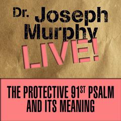 The Protective 91st Psalm and its Meaning: Dr. Joseph Murphy LIVE! Audiobook, by Joseph Murphy
