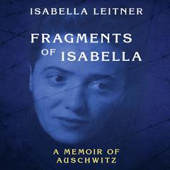 Fragments of Isabella: A Memoir of Auschwitz Audiobook, by Isabella Leitner