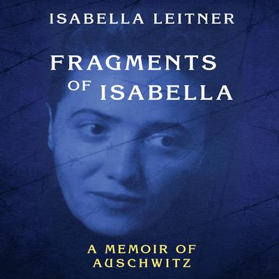 Fragments of Isabella : A Memoir of Auschwitz Audiobook, by 