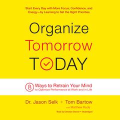 Organize Tomorrow Today: 8 Ways to Retrain Your Mind to Optimize Performance at Work and in Life Audiobook, by 