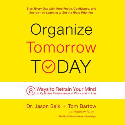 Organize Tomorrow Today: 8 Ways to Retrain Your Mind to Optimize Performance at Work and in Life Audiobook, by Jason Selk