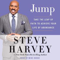 Jump: Take the Leap of Faith to Achieve Your Life of Abundance Audiobook, by Steve Harvey