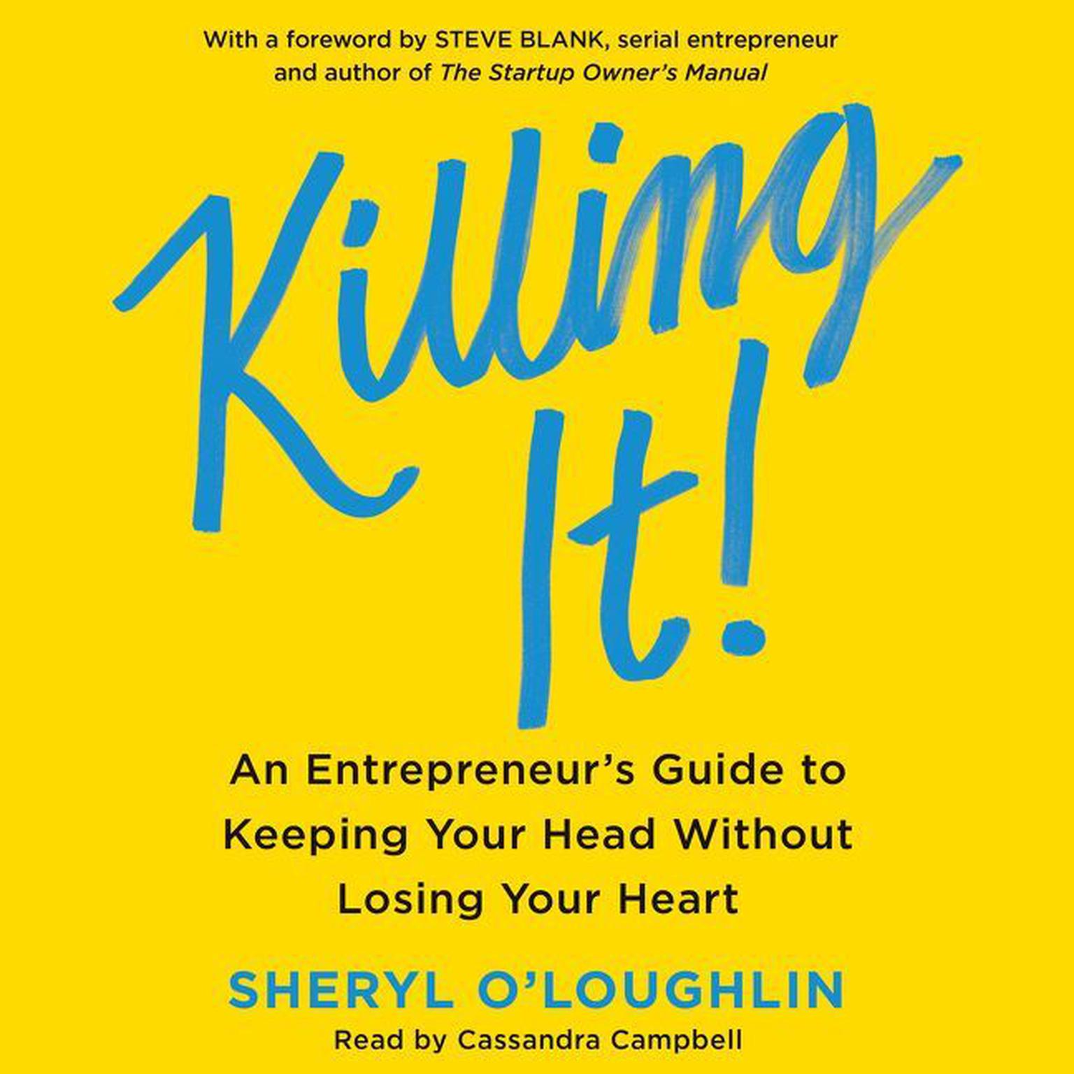 Killing It: An Entrepreneurs Guide to Keeping Your Head Without Losing Your Heart Audiobook, by Sheryl O'Loughlin