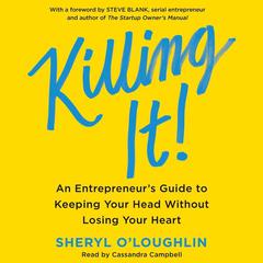 Killing It: An Entrepreneur's Guide to Keeping Your Head Without Losing Your Heart Audiobook, by 