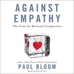 Against Empathy: The Case for Rational Compassion Audiobook, by 