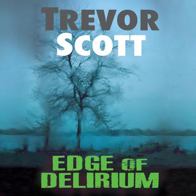 Edge of Delirium Audiobook, by Trevor Scott