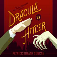 Dracula vs. Hitler Audiobook, by Patrick Sheane Duncan