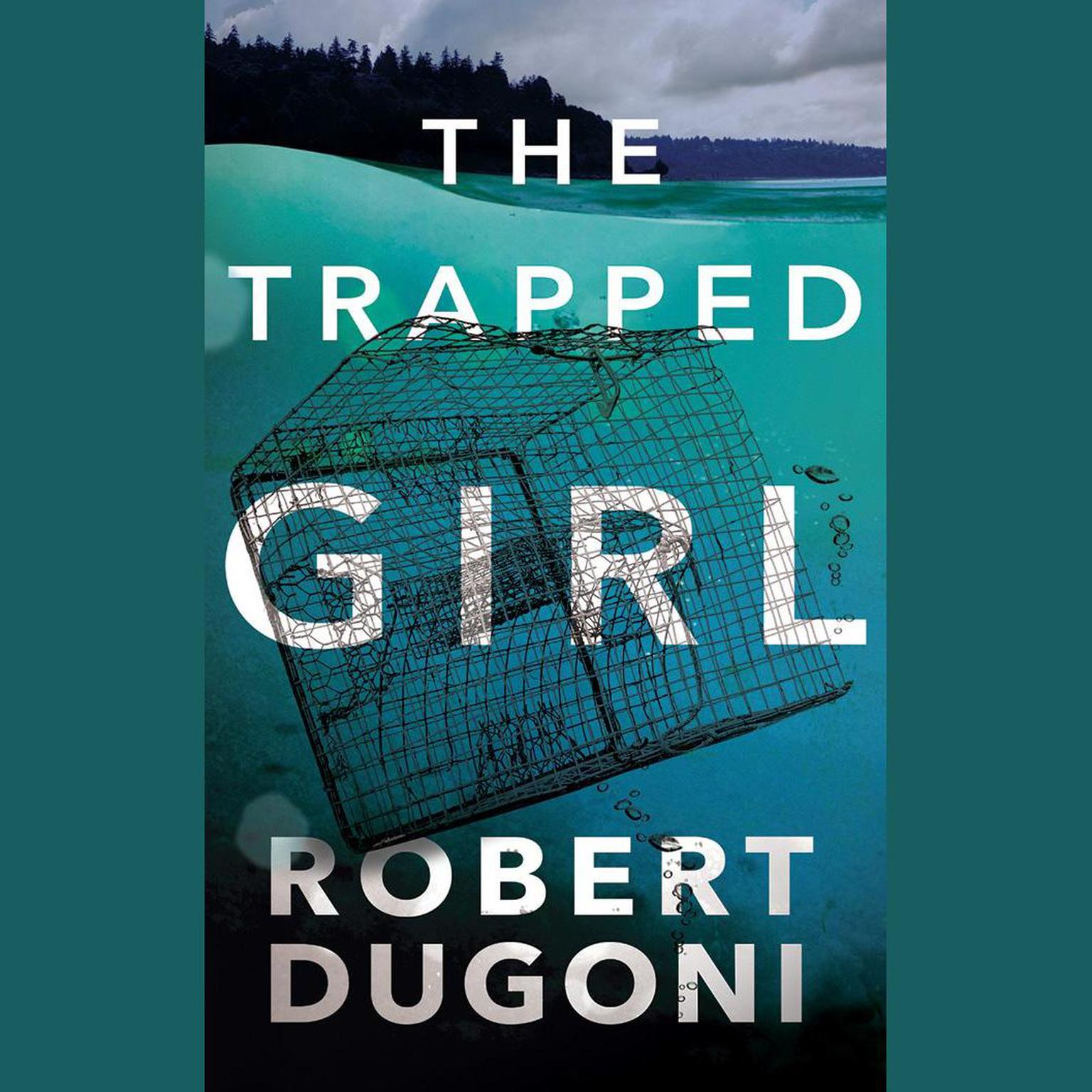 The Trapped Girl Audiobook, by Robert Dugoni