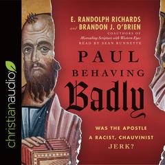 Paul Behaving Badly: Was the Apostle a Racist, Chauvinist Jerk? Audiobook, by E. Randolph Richards