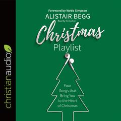 Christmas Playlist: Four Songs that bring you to the heart of Christmas Audiobook, by Alistair Begg