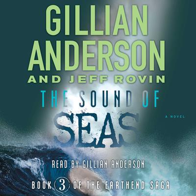 The Sound of Seas: Book 3 of The EarthEnd Saga Audiobook, by Gillian Anderson
