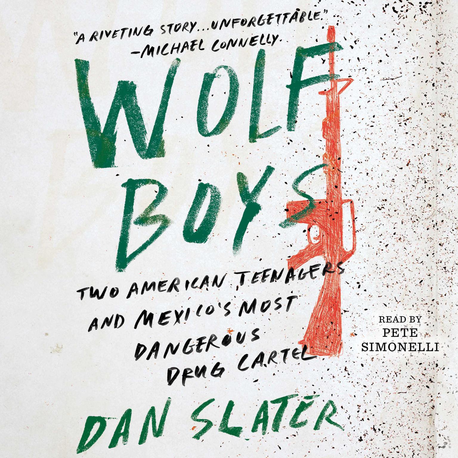 Wolf Boys: Two American Teenagers and Mexicos Most Dangerous Drug Cartel Audiobook, by Dan Slater