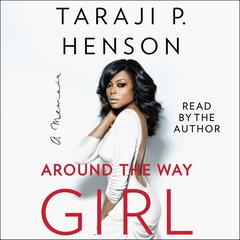 Around the Way Girl: A Memoir Audiobook, by Taraji P. Henson