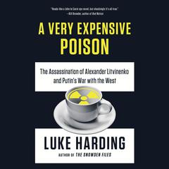 A Very Expensive Poison: The Assassination of Alexander Litvinenko and Putin's War with the West Audiobook, by Luke Harding