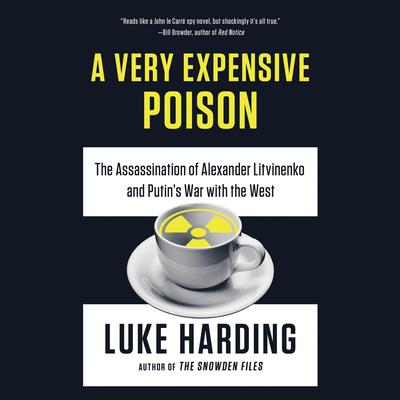 A Very Expensive Poison: The Assassination of Alexander Litvinenko and Putin's War with the West Audiobook, by Luke Harding