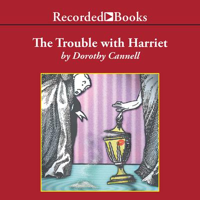 The Trouble with Harriet Audiobook, by Dorothy Cannell