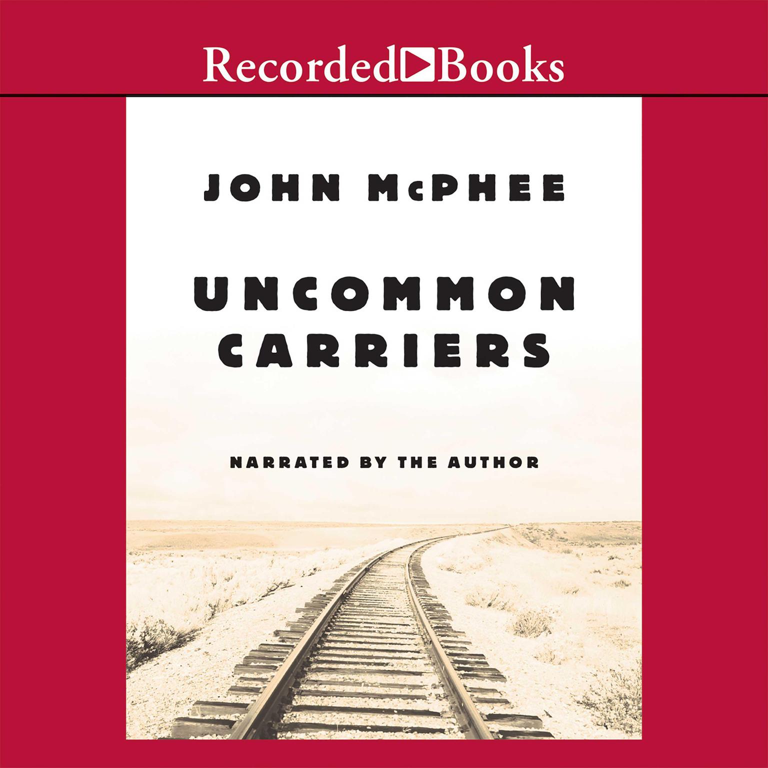 Uncommon Carriers Audiobook, by John McPhee