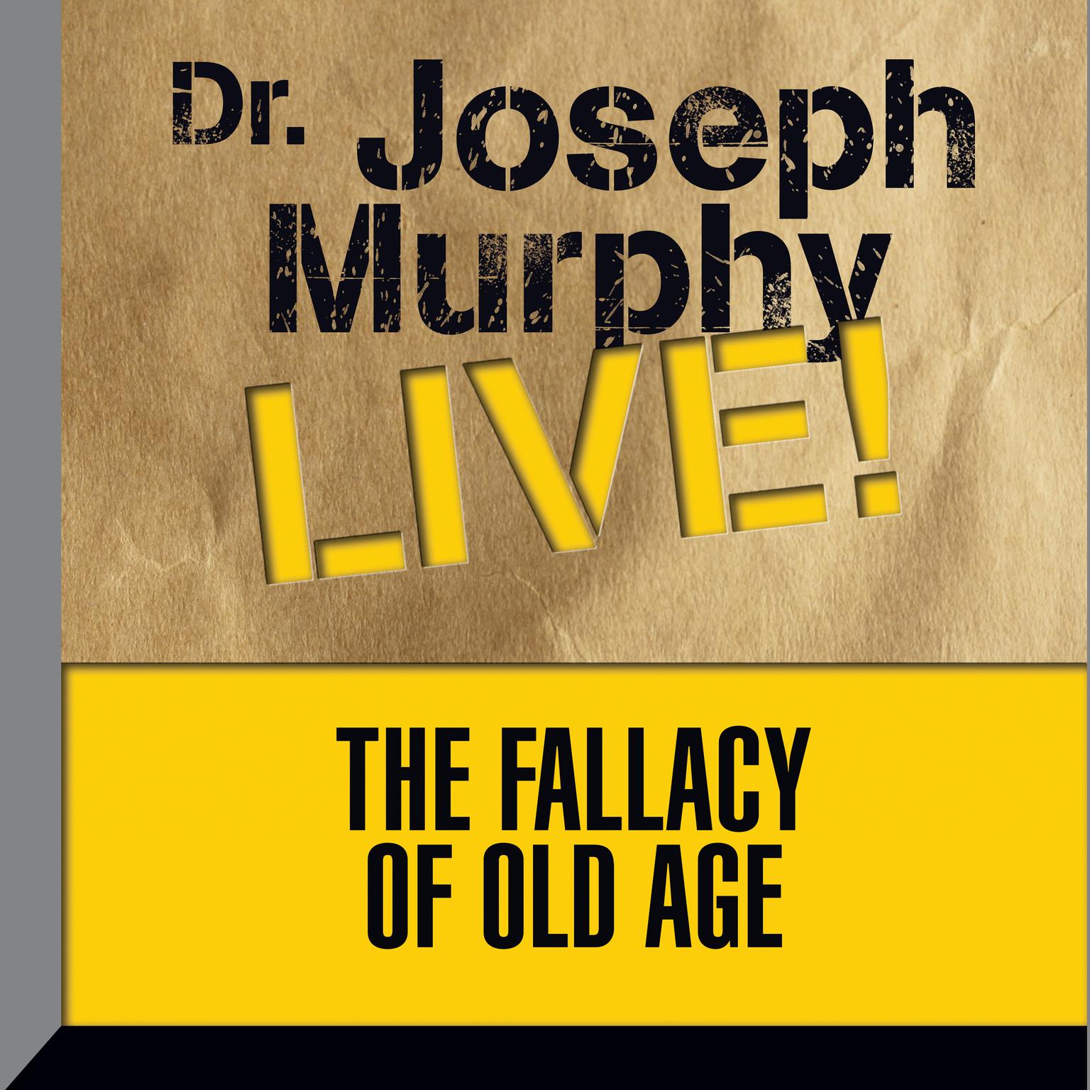 The Fallacy of Old Age: Dr. Joseph Murphy LIVE! Audiobook, by Joseph Murphy
