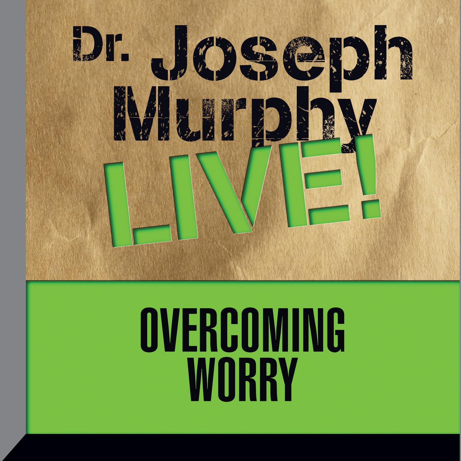 Overcoming Worry: Dr. Joseph Murphy LIVE! Audiobook, by Joseph Murphy