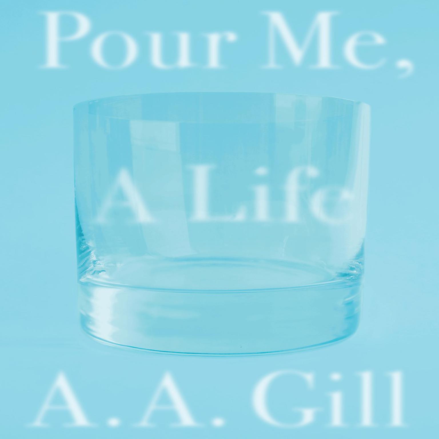 Pour Me a Life Audiobook, by A. A. Gill