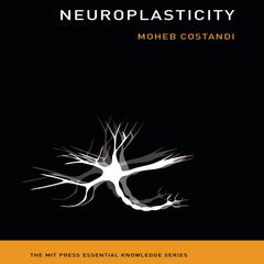 Neuroplasticity: (The MIT Press Essential Knowledge series) Audiobook, by Moheb Costandi