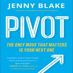 Pivot: The Only Move That Matters Is Your Next One Audiobook, by Jenny Blake