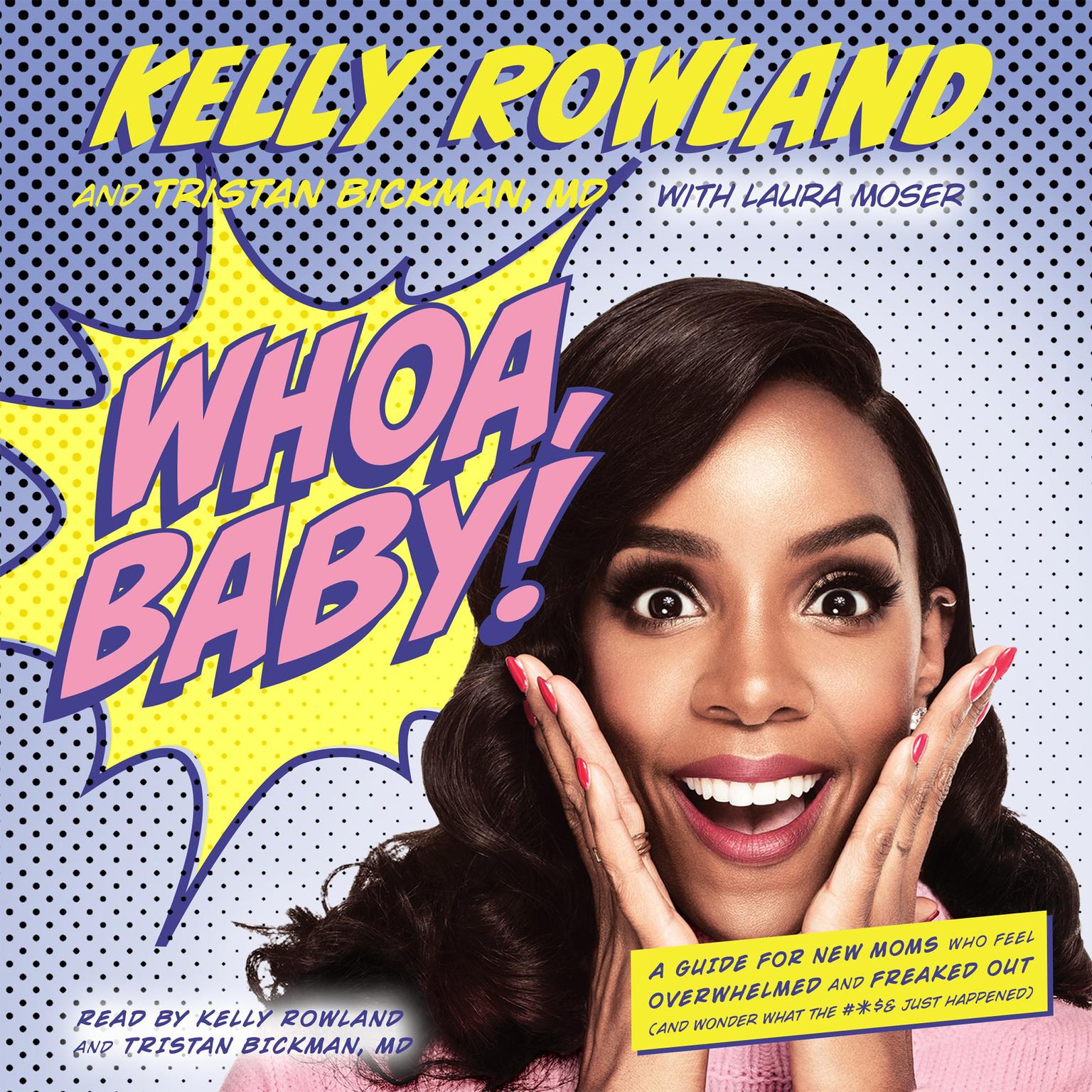 Whoa, Baby!: A Guide for New Moms Who Feel Overwhelmed and Freaked Out (and Wonder What the #*$& Just Happened) Audiobook, by Kelly Rowland