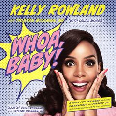 Whoa, Baby!: A Guide for New Moms Who Feel Overwhelmed and Freaked Out (and Wonder What the #*$& Just Happened) Audiobook, by Kelly Rowland