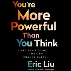 You're More Powerful than You Think: A Citizen's Guide to Making Change Happen Audiobook, by Eric Liu