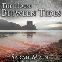 The House Between Tides: A Novel Audiobook, by Sarah Maine