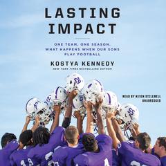 Lasting Impact: One Team, One Season. What Happens When Our Sons Play Football Audiobook, by Kostya Kennedy