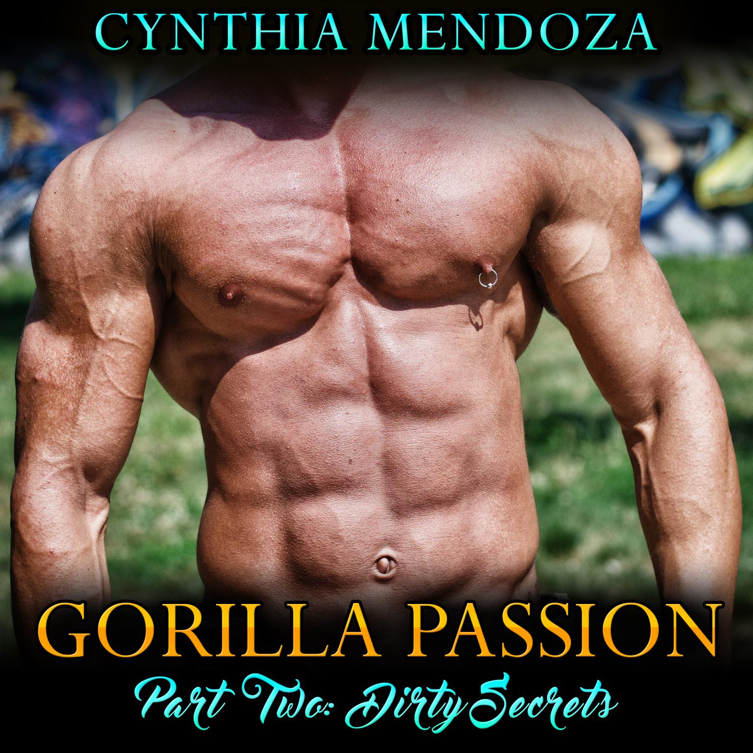 Dirty Secrets: Part Two - Gorilla Passion  Audiobook, by Cynthia Mendoza