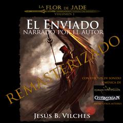 La Flor de Jade I El Enviado(Narrado por el Autor) Audiobook, by Jesús B. Vilches
