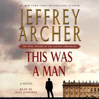This Was a Man: The Final Volume of The Clifton Chronicles Audiobook, by Jeffrey Archer