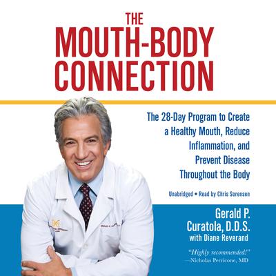 The Mouth-Body Connection: The 28-Day Program to Create a Healthy Mouth, Reduce Inflammation and Prevent Disease Throughout the Body Audiobook, by Gerald P. Curatola