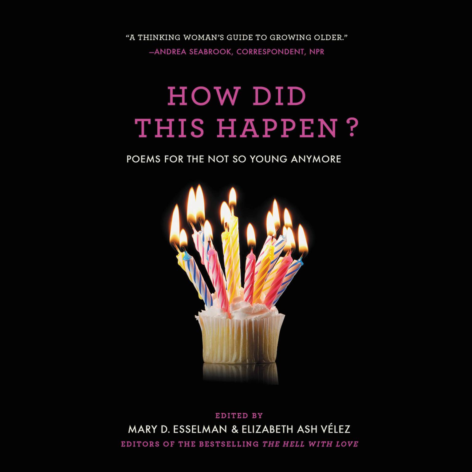 How Did This Happen?: Poems for the Not So Young Anymore Audiobook, by Elizabeth Ash Velez