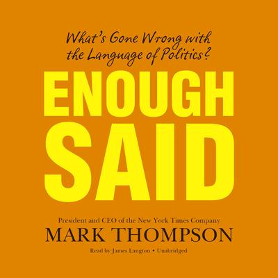 Enough Said: What’s Gone Wrong with the Language of Politics? Audiobook, by Mark Thompson