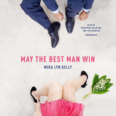 May the Best Man Win Audiobook, by Mira Lyn Kelly