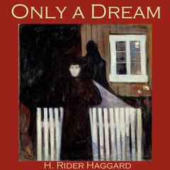 Only a Dream Audiobook, by H. Rider Haggard