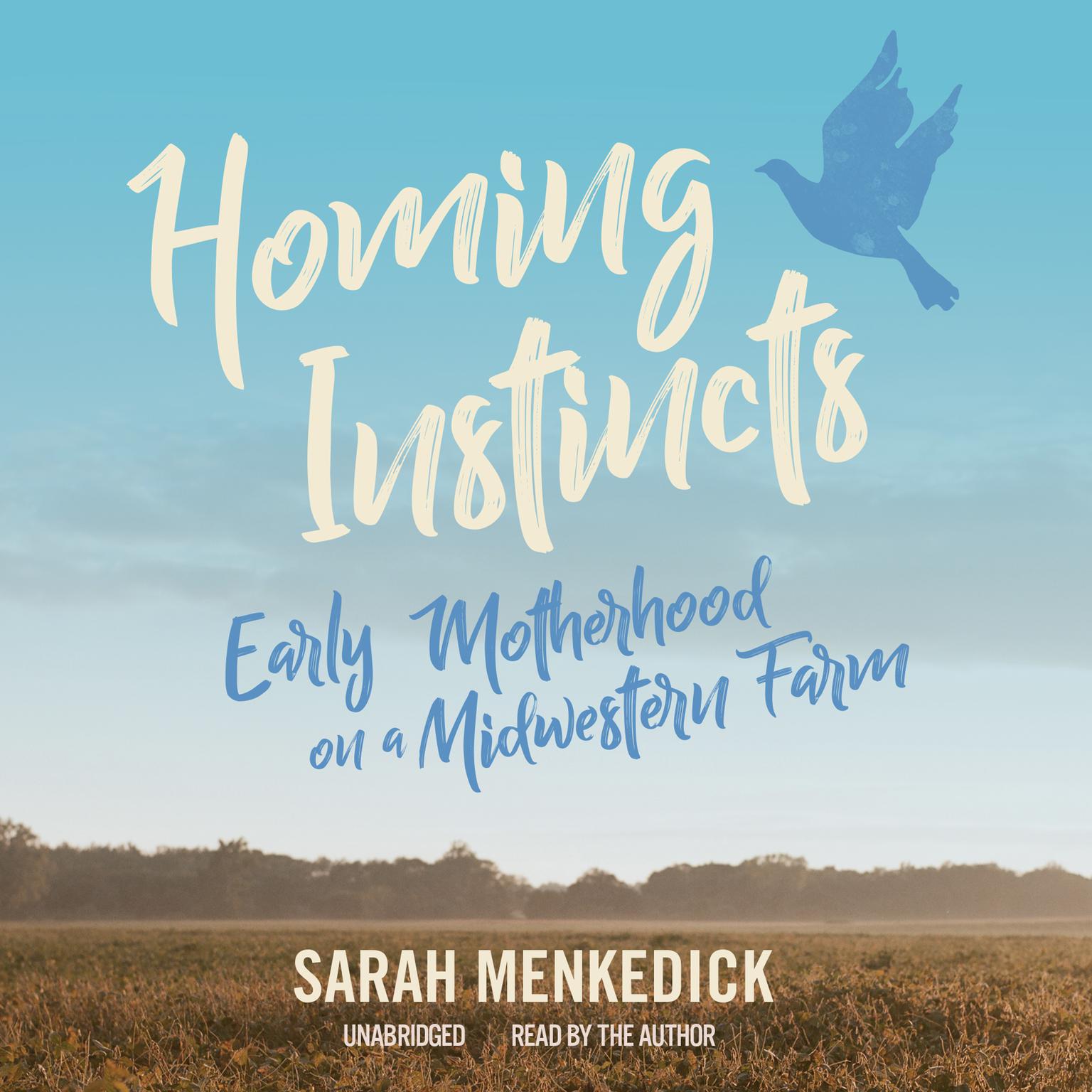 Homing Instincts: Early Motherhood on a Midwestern Farm Audiobook, by Sarah Menkedick