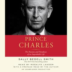Prince Charles: The Passions and Paradoxes of an Improbable Life Audiobook, by 