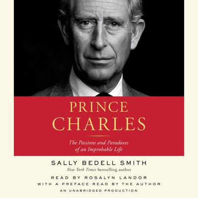 Prince Charles: The Passions and Paradoxes of an Improbable Life Audiobook, by 