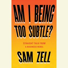 Am I Being Too Subtle?: The Adventures of a Business Maverick Audiobook, by Sam Zell