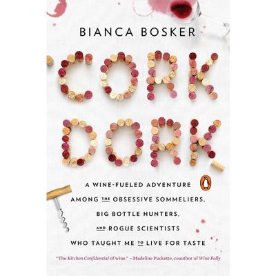 Cork Dork: A Wine-Fueled Adventure Among the Obsessive Sommeliers, Big Bottle Hunters, and Rogue Scientists Who Taught Me to Live for Taste Audiobook, by Bianca Bosker