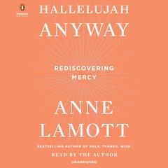 Hallelujah Anyway: Rediscovering Mercy Audiobook, by Anne Lamott