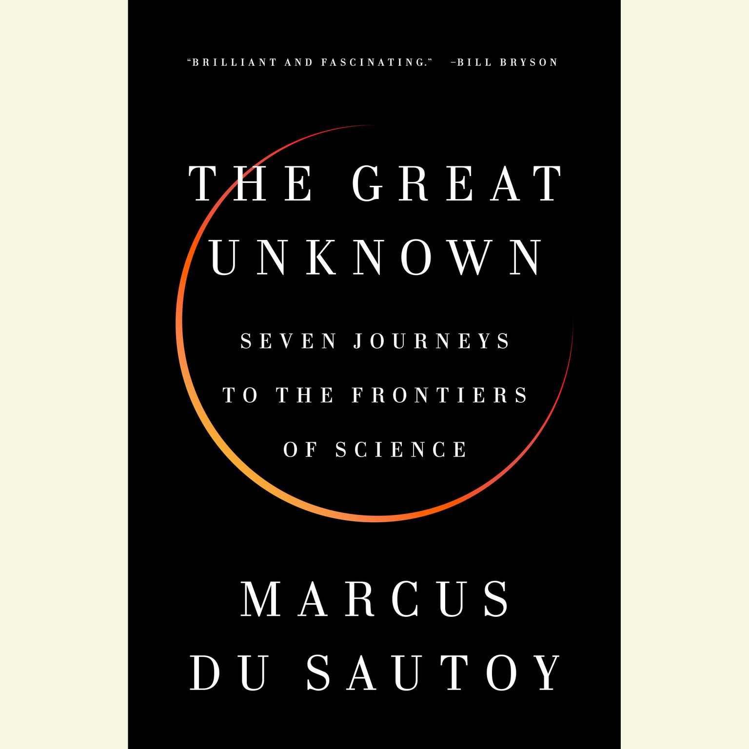 The Great Unknown: Seven Journeys to the Frontiers of Science Audiobook, by Marcus du Sautoy