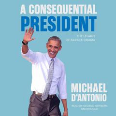A Consequential President: The Legacy of Barack Obama Audiobook, by Michael D'Antonio