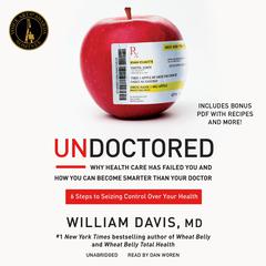 Undoctored: Why Health Care Has Failed You and How You Can Become Smarter Than Your Doctor Audiobook, by 