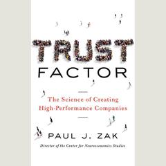 Trust Factor: The Science of Creating High-Performance Companies Audiobook, by Paul J. Zak